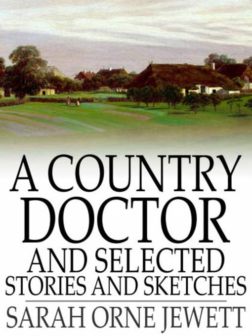 Title details for A Country Doctor and Selected Stories and Sketches by Sarah Orne Jewett - Wait list
